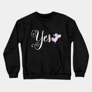 Yes. Statement: Say yes to your love. Crewneck Sweatshirt